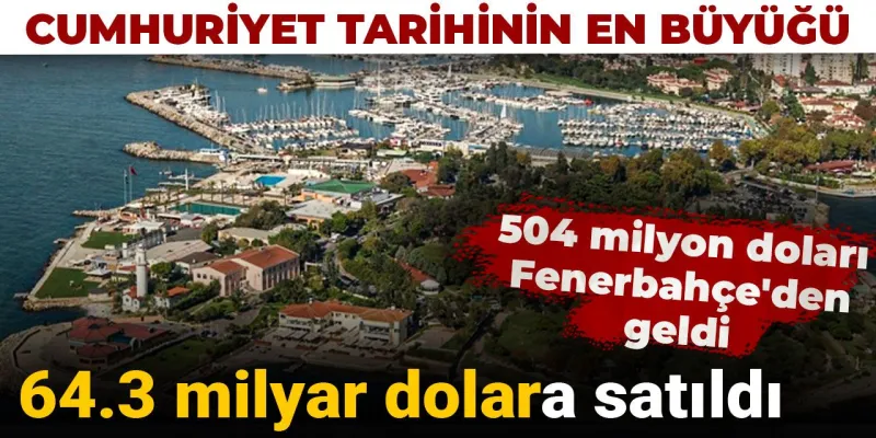 64.3 milyar dolara satıldı: 504 milyon doları Fenerbahçe'den geldi