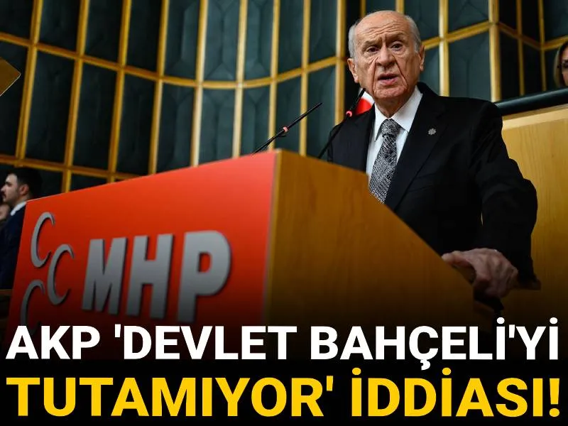 AKP 'Devlet Bahçeli'yi tutamıyor' iddiası!