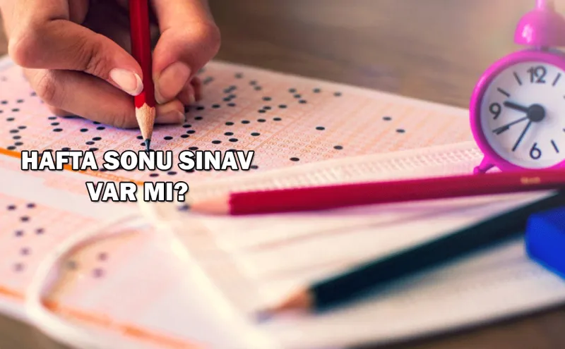 Bugün(5 Temmuz) sınav var mı? Bu hafta sonu hangi sınavlar var?