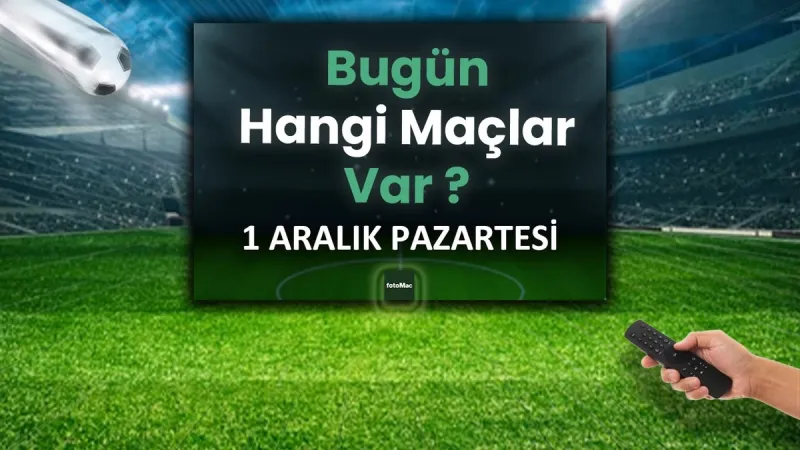 Bugünkü maçlar! 1 Aralık Pazartesi hangi maçlar var? Canlı yayın bilgileri