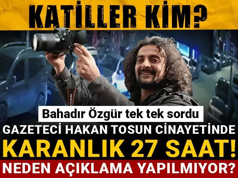 Hakan Tosun Cinayeti: 27 Saatlik Sır Perdesi Aralanıyor Mu?