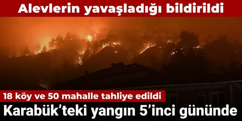 Karabük'teki yangın 5'inci gününde: Alevlerin yavaşladığı bildirildi