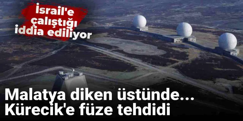 Malatya diken üstünde... Kürecik'e füze tehdidi