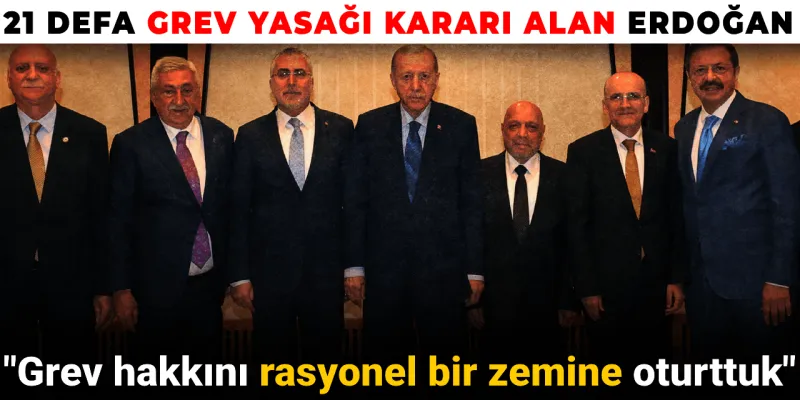 Erdoğan'dan Grev Açıklaması: Rasyonel Zemine mi Oturttuk?