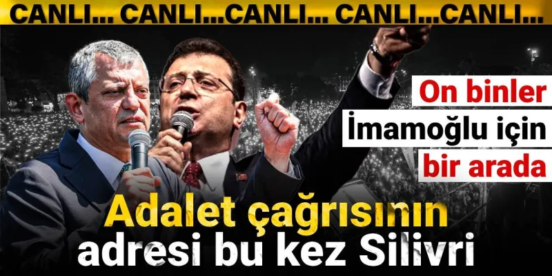 İmamoğlu İçin Silivri Ayakta! On Binler Adalet İstiyor