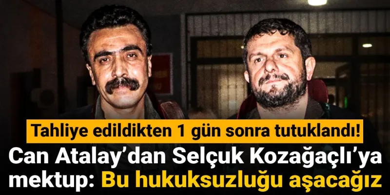 Can Atalay'dan Kozağaçlı'ya Şok Mektup! Hukuksuzluk Bitecek Mi?