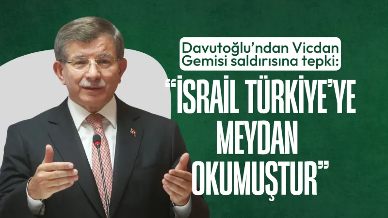 Davutoğlu'ndan İsrail'e Sert Tepki! Türkiye'ye Meydan mı Okudular?