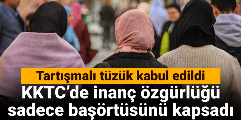 KKTC'de Başörtüsü Kararı Şok Etti! İnanç Özgürlüğü Mü, Sınırlama Mı?