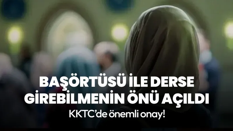 KKTC'de Başörtüsü Serbest! Okullarda Yeni Dönem Başlıyor