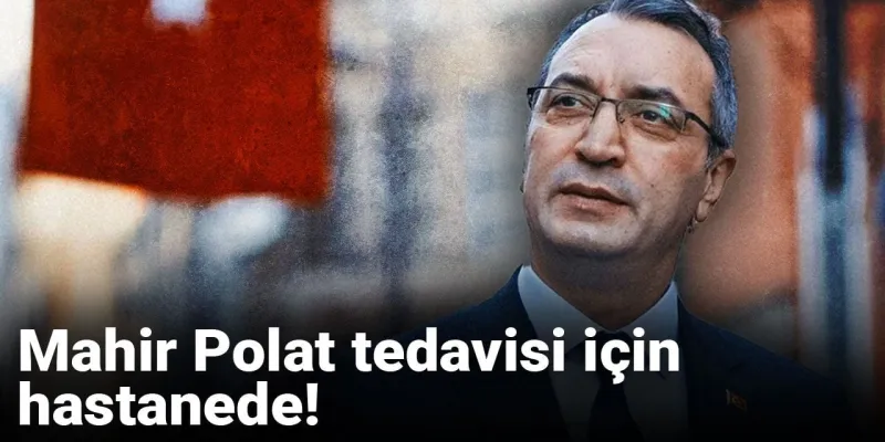 Mahir Polat Hastaneye Kaldırıldı! Sağlık Durumu Nasıl?