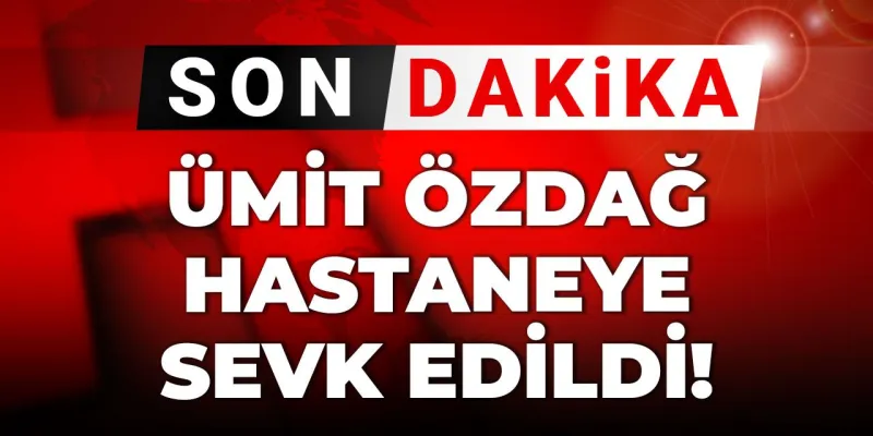 Ümit Özdağ'a Ne Oldu? İşte Hastaneye Kaldırılma Sebebi!