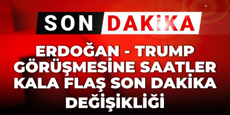 Son dakika | Erdoğan - Trump görüşmesine saatler kala flaş son dakika değişikliği