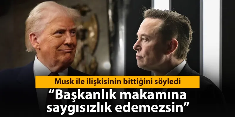 Trump'tan Elon Musk'a Şok Sözler: İlişkimiz Bitti!