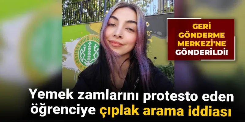 Öğrenciye Çıplak Arama İddiası! Yemek Zammı Protestosu Sonrası Şok Gözaltı